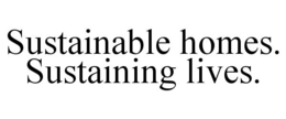 SUSTAINABLE HOMES. SUSTAINING LIVES. trademark