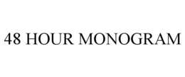 48 HOUR MONOGRAM trademark