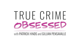 TRUE CRIME OBSESSED WITH PATRICK HINDS AND GILLIAN PENSAVALLE trademark