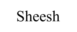 SHEESH trademark