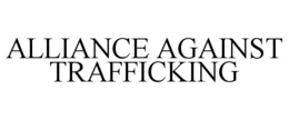 ALLIANCE AGAINST TRAFFICKING trademark