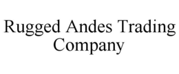 RUGGED ANDES TRADING COMPANY trademark