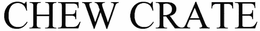 CHEW CRATE trademark