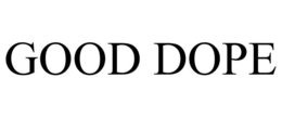 GOOD DOPE trademark