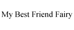 MY BEST FRIEND FAIRY trademark