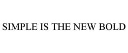 SIMPLE IS THE NEW BOLD trademark