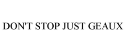 DON'T STOP JUST GEAUX trademark