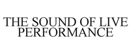 THE SOUND OF LIVE PERFORMANCE trademark