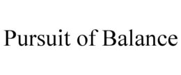 PURSUIT OF BALANCE trademark