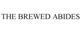 THE BREWED ABIDES trademark
