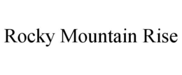 ROCKY MOUNTAIN RISE trademark