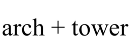 ARCH + TOWER trademark