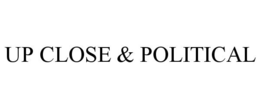 UP CLOSE & POLITICAL trademark