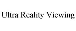 ULTRA REALITY VIEWING trademark