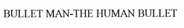 BULLET MAN-THE HUMAN BULLET trademark