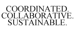 COORDINATED. COLLABORATIVE. SUSTAINABLE. trademark
