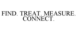 FIND. TREAT. MEASURE. CONNECT. trademark