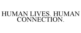 HUMAN LIVES. HUMAN CONNECTION. trademark
