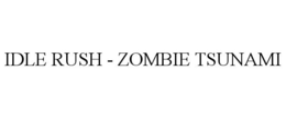 IDLE RUSH - ZOMBIE TSUNAMI trademark