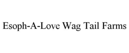 ESOPH-A-LOVE WAG TAIL FARMS trademark
