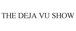 THE DEJA VU SHOW trademark