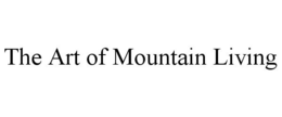 THE ART OF MOUNTAIN LIVING trademark