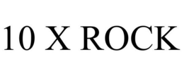 10 X ROCK trademark
