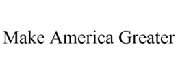 MAKE AMERICA GREATER trademark