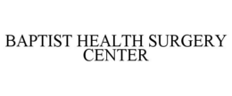 BAPTIST HEALTH SURGERY CENTER trademark
