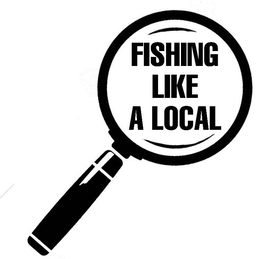 FISHING LIKE A LOCAL trademark