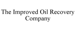 THE IMPROVED OIL RECOVERY COMPANY trademark