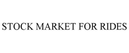 STOCK MARKET FOR RIDES trademark