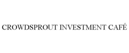 CROWDSPROUT INVESTMENT CAFÉ trademark