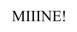 MIIINE! trademark