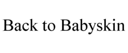 BACK TO BABYSKIN trademark