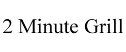 2 MINUTE GRILL trademark