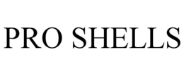PRO SHELLS trademark