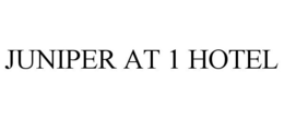 JUNIPER AT 1 HOTEL trademark