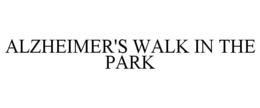 ALZHEIMER'S WALK IN THE PARK trademark