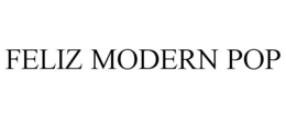 FELIZ MODERN POP trademark