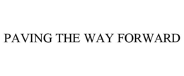 PAVING THE WAY FORWARD trademark