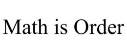 MATH IS ORDER trademark