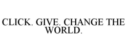 CLICK. GIVE. CHANGE THE WORLD. trademark