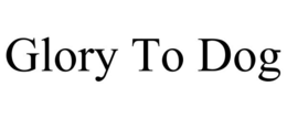 GLORY TO DOG trademark