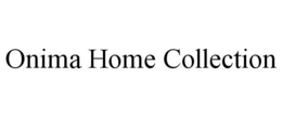 ONIMA HOME COLLECTION trademark