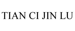 TIAN CI JIN LU trademark