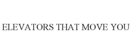 ELEVATORS THAT MOVE YOU trademark