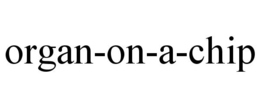 ORGAN-ON-A-CHIP trademark