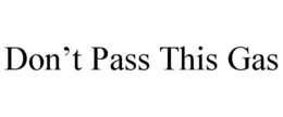DON'T PASS THIS GAS trademark