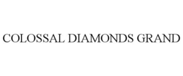COLOSSAL DIAMONDS GRAND trademark